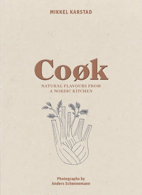 Cook: Natural Flavours from a Nordic Kitchen (Mikkel Karstad)