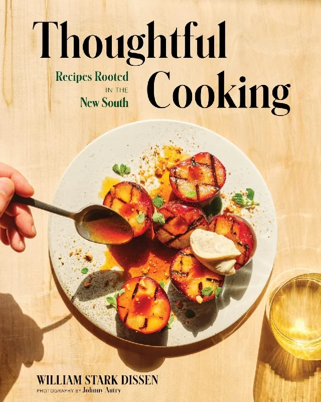 Thoughtful Cooking: Recipes Rooted in the New South (William Stark Dissen) *Signed*