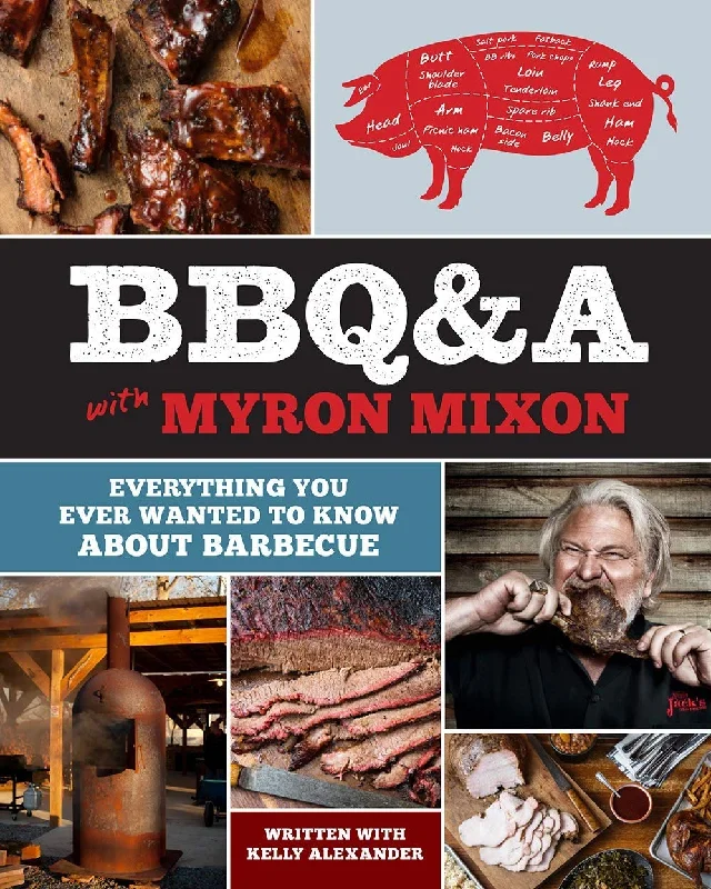 BBQ&A with Myron Mixon: Everything You Ever Wanted to Know About Barbecue (Myron Mixon)