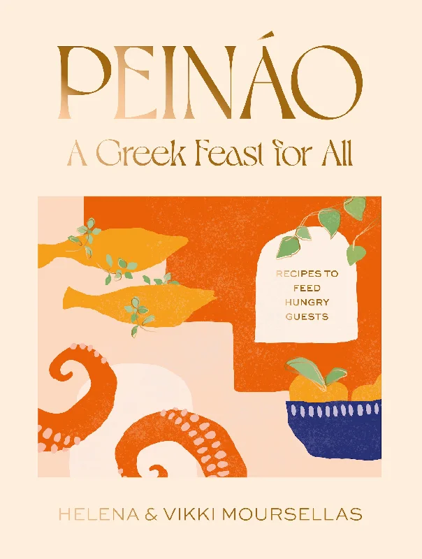 Peináo: A Greek Feast for All: Recipes to Feed Hungry Guests (Helena Moursellas, Vikki Moursellas)