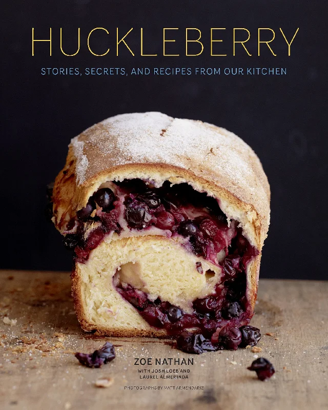 Huckleberry: Stories, Secrets, and Recipes From Our Kitchen (Zoe Nathan)