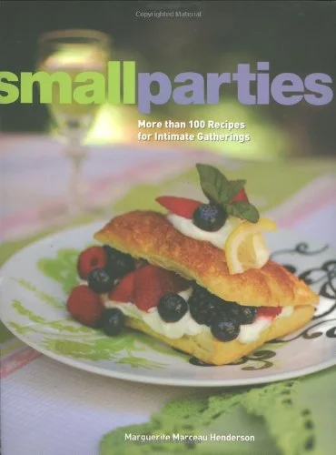 Small Parties: More than 100 Recipes for Intimate Gatherings (Marguerite Henderson)