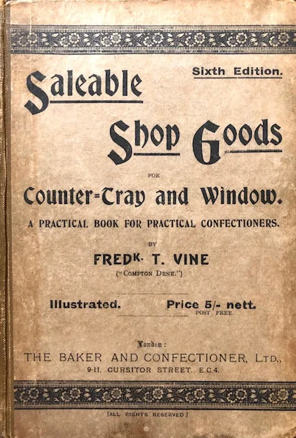 (Pastry - Victorian) Frederick T. Vine. Saleable Shop Goods for Counter-tray and Window: A Practical Book for Confectioners.