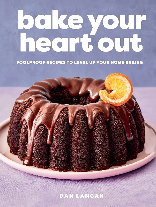 Bake Your Heart Out: Foolproof Recipes to Level Up Your Home Baking (Dan Langan) *Signed*