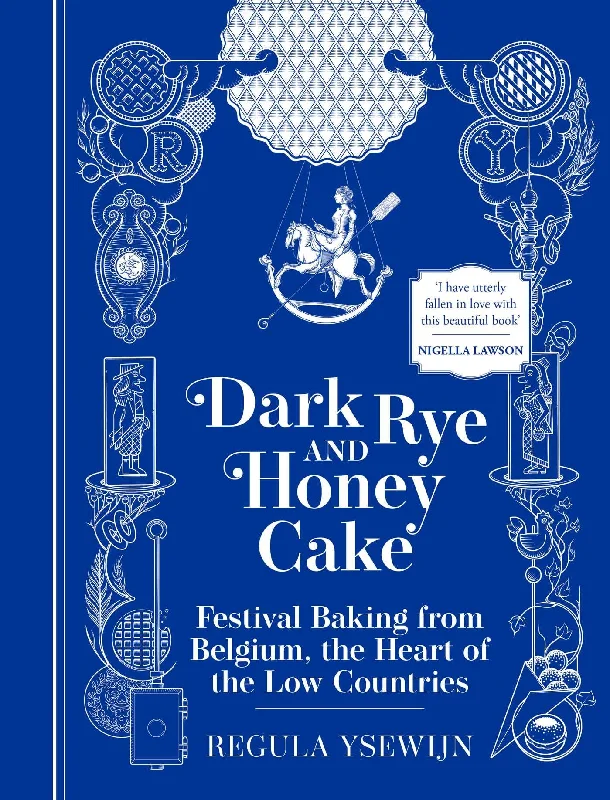 Dark Rye and Honey Cake: Festival Baking from Belgium, the Heart of the Low Countries (Regula Ysewijn) *Signed*