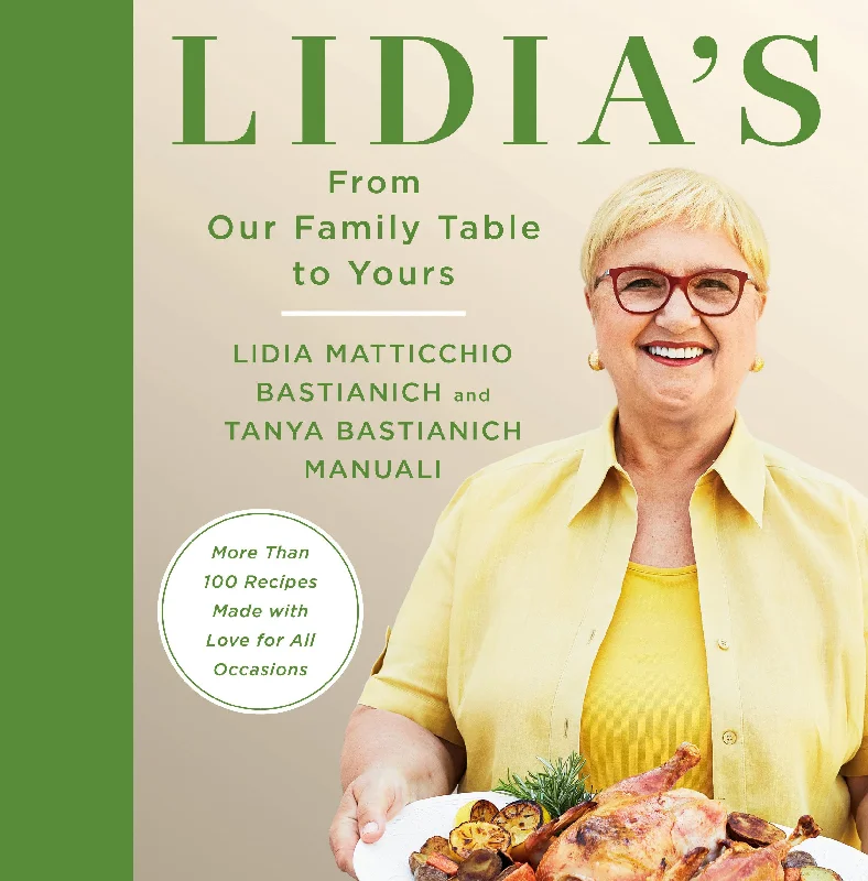 Lidia's From Our Family Table to Yours: More Than 100 Recipes Made with Love for All Occasions (Lidia Matticchio Bastianich, Tanya Bastianich Manuali)