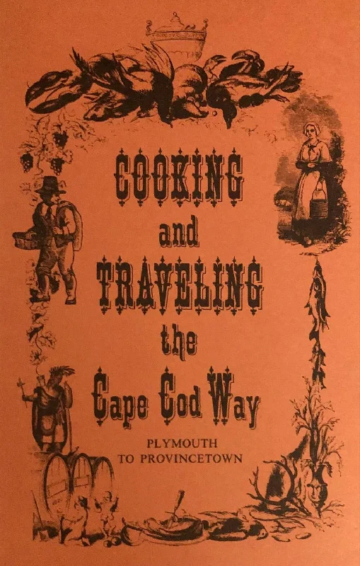 (Massachusetts - Cape Cod) The Alsums. Cooking and Traveling the Cape Cod Way: Plymouth to Provincetown