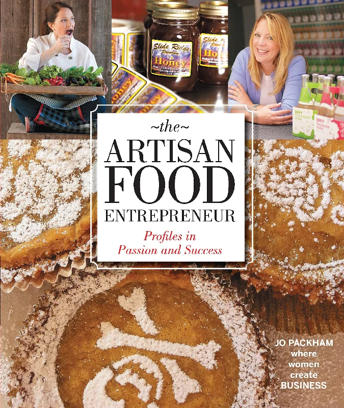 *Sale* The Artisan Food Entrepreneur: Profiles in Passion and Success (Jo Packham)