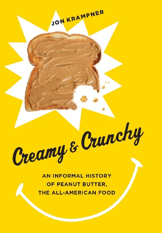 Creamy & Crunchy: An Informal History of Peanut Butter, the All-American Food (Jon Krampner)