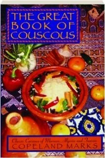 (Couscous) Copeland Marks. The Great Book of Couscous: Classic Cuisines of Morocco, Algeria and Tunisia