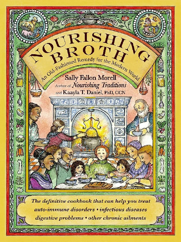 Nourishing Broth: An Old-Fashioned Remedy for the Modern World (Sally Fallon Morell)