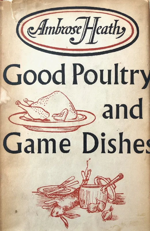 Heath, Ambrose. Good Poultry and Game Dishes, with a Note on the Cooking of Wildfowl.