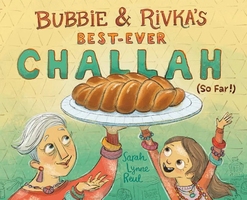 Bubbie & Rivka's Best-Ever Challlah (So Far!) (Sarah Lynne Reul)