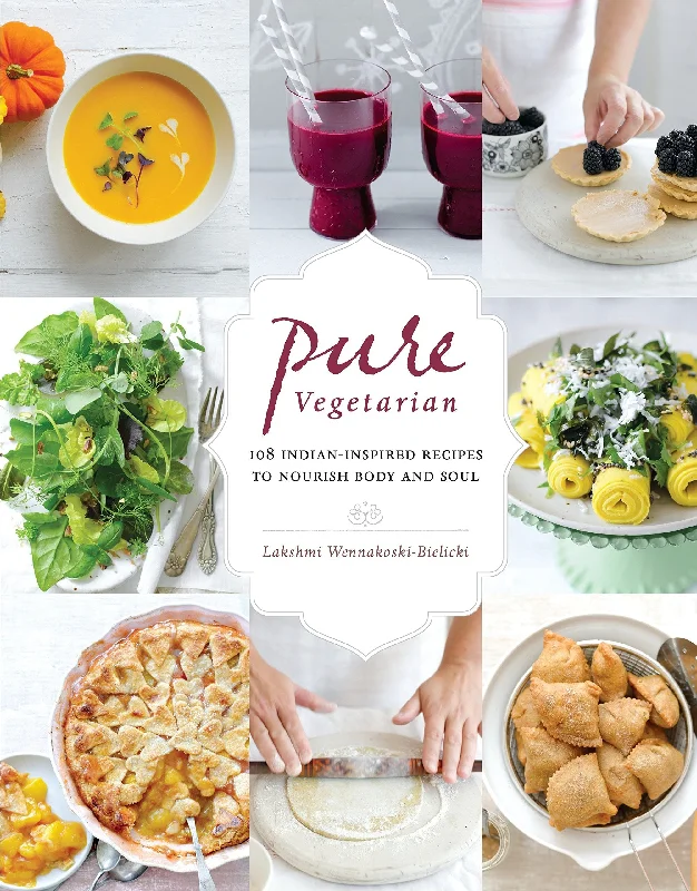 Pure Vegetarian: 108 Indian-Inspired Recipes to Nourish Body and Soul (Lakshmi Wennakoski-Bielicki)