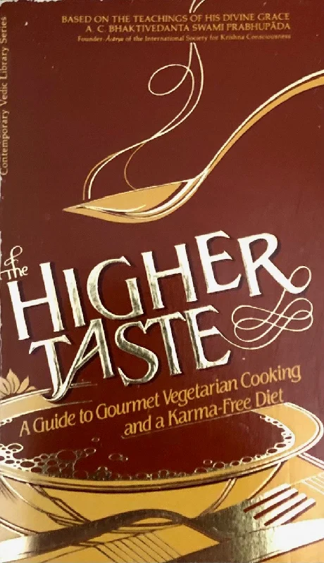 (Vegetarian) A.C. Bhaktivedanta Swami Prabhupada. The Higher Taste: A Guide to Gourmet Vegetarian Cooking and a Karma-Free Diet