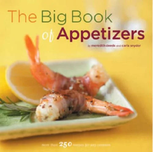 The Big Book of Appetizers: More Than 250 Recipes for Any Occasion (Meredith Deeds, Carla Snyder)