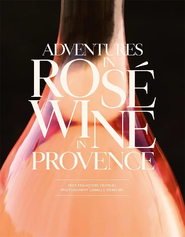 Adventures in Rosé Wine in Provence (Francoise Parguel, Camille Moirenc)