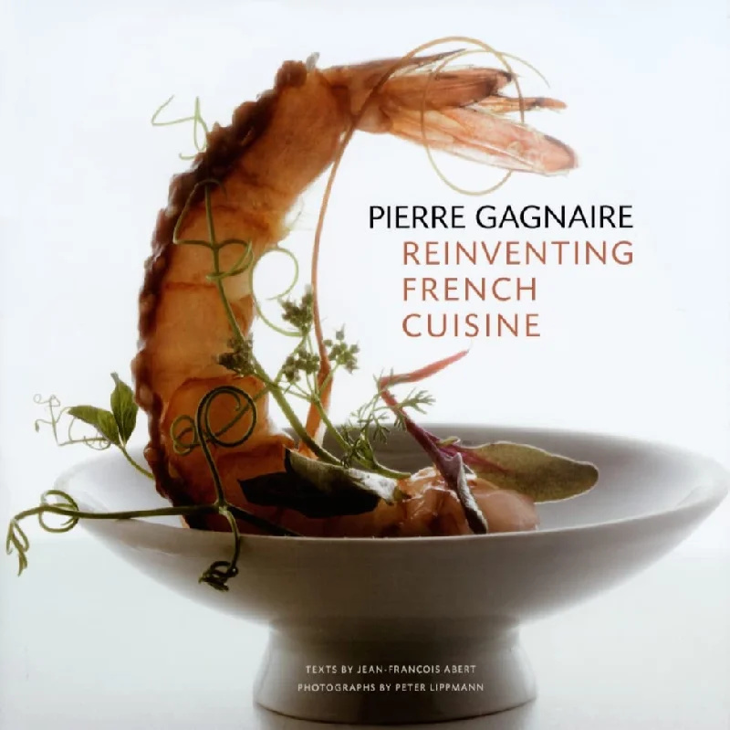 Pierre Gagnaire: Reinventing French Cuisine (Pierre Gagnaire, Jean-François Abert, Peter Lippmann)