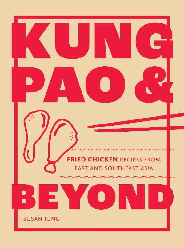 Kung Pao and Beyond: Fried Chicken Recipes from East and Southeast Asia (Susan Jung)