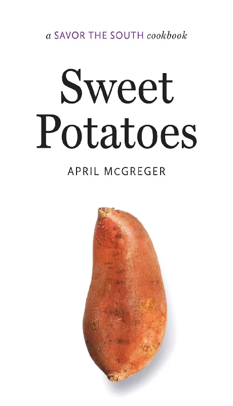 Sweet Potatoes: A Savor the South Cookbook (April McGreger)