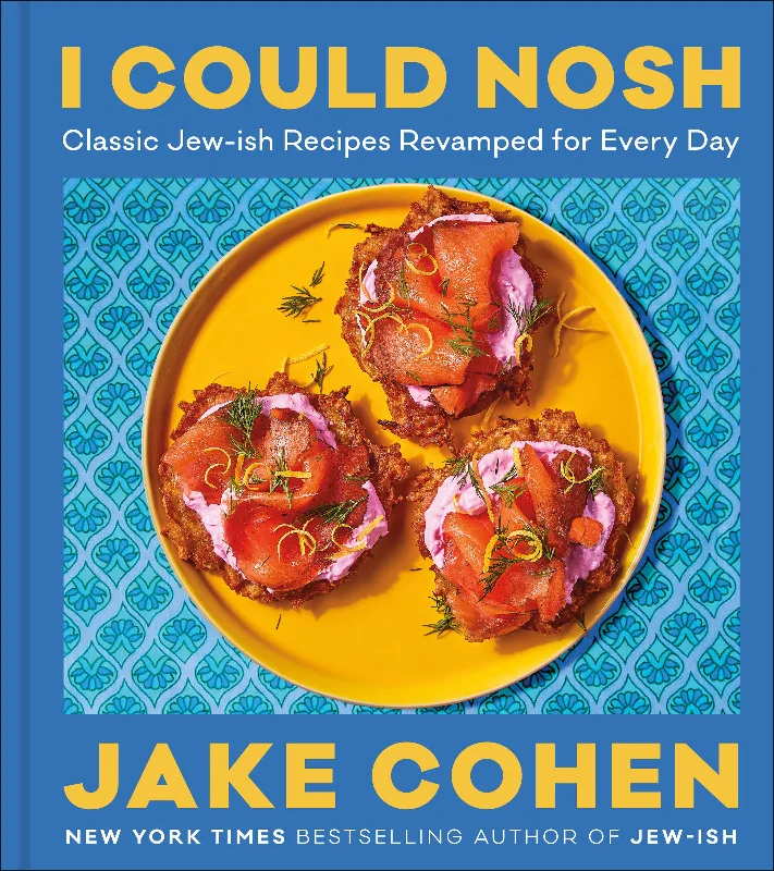 I Could Nosh: Classic Jew-ish Recipes Revamped for Every Day (Jake Cohen)