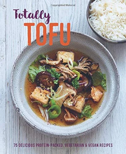 Totally Tofu: 75 Delicious Protein-packed Vegetarian and Vegan Recipes (Ryland Peters & Small)