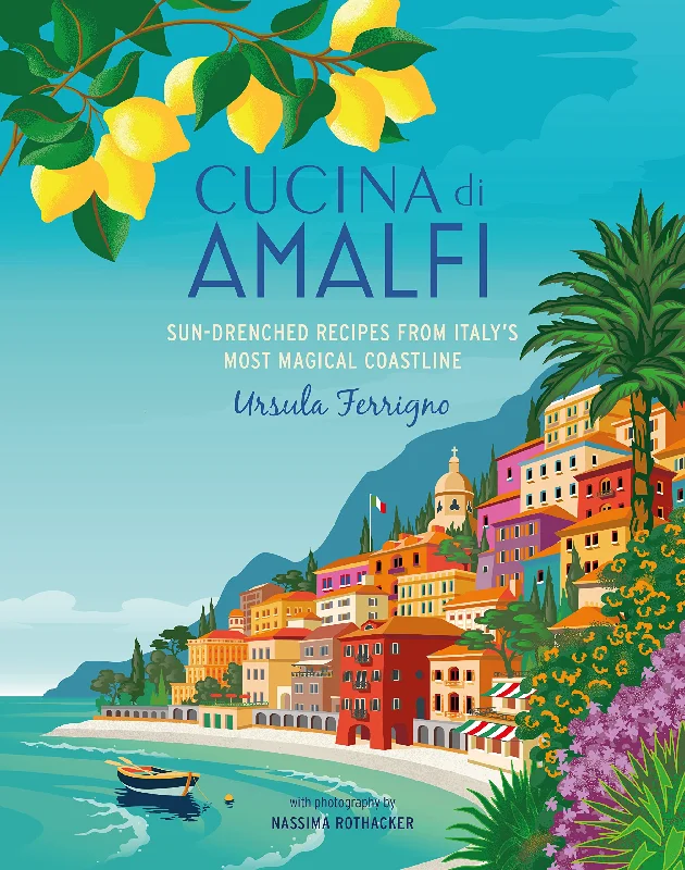 Cucina di Amalfi: Sun-drenched Recipes from Southern Italy's Most Magical Coastline (Ursula Ferrigno)