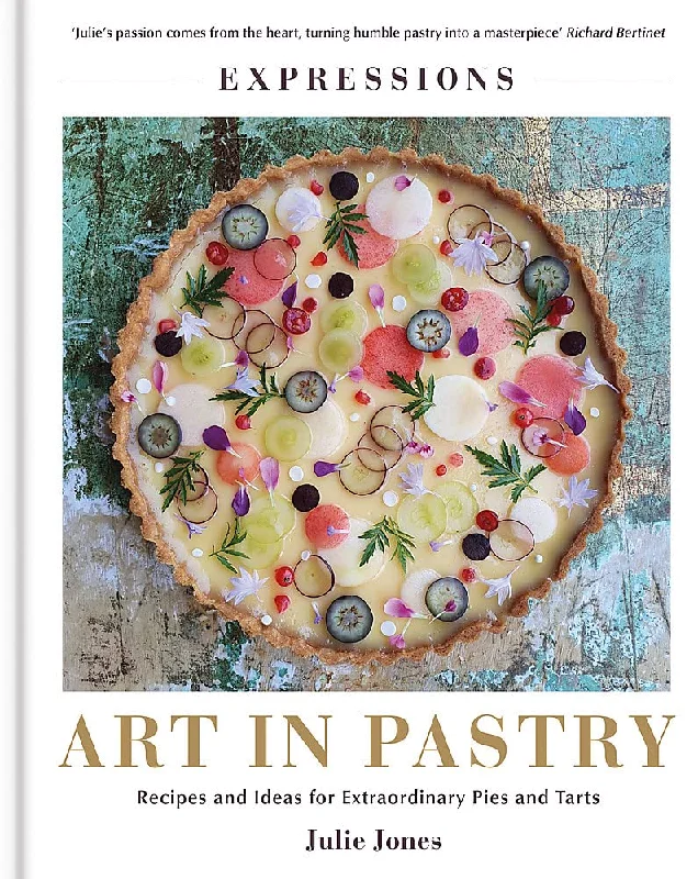 Expressions: Art in Pastry: Recipes and Ideas for Extraordinary Pies and Tarts (Julie Jones)