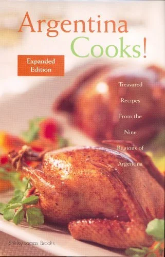 Argentina Cooks! Treasured Recipes from the Nine Regions of Argentina (Shirley Lomax Brooks)