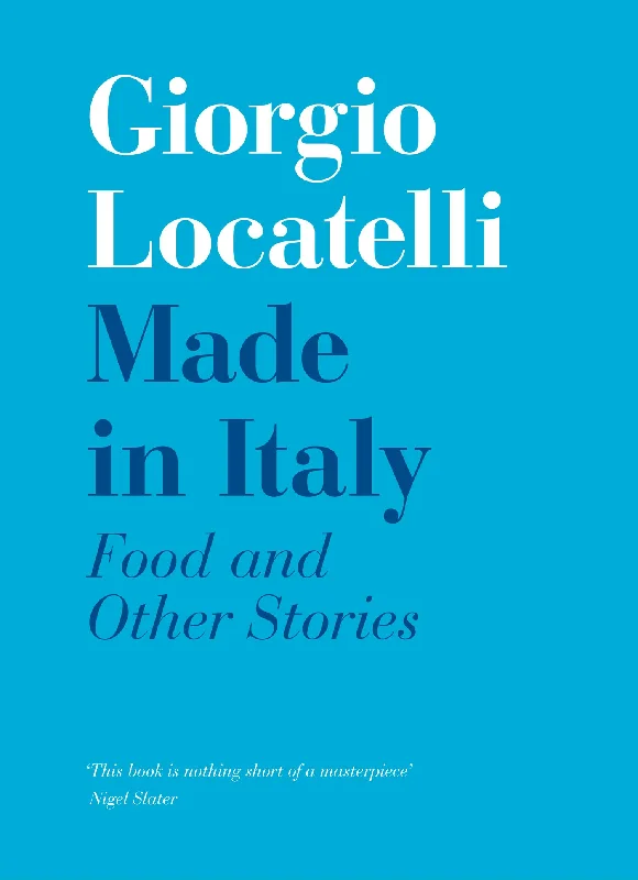 Made in Italy: Food and Stories (Giorgio Locatelli)