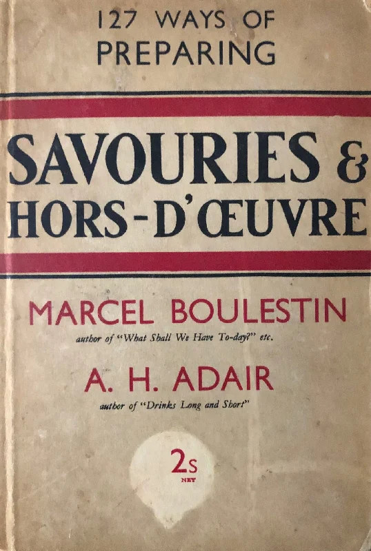 (French) Boulestin, X. Marcel & A.H. Adair. Savouries & Hors-D'Oeuvre: 127 Ways of Preparing