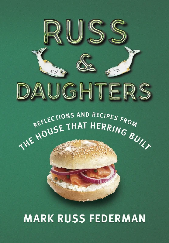 Russ & Daughters: Reflections and Recipes from the House That Herring Built (Mark Russ Federman)