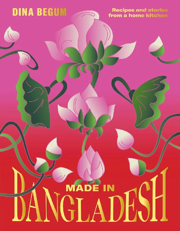 Made in Bangladesh: Recipes and stories from a home kitchen (Dina Begum) *Signed*