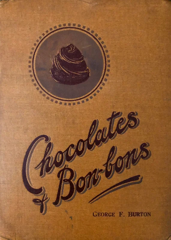 (Confectionery) George F. Burton. Home-Made Chocolates, Bon-Bons, Desserts, Fine Art Sugar Work