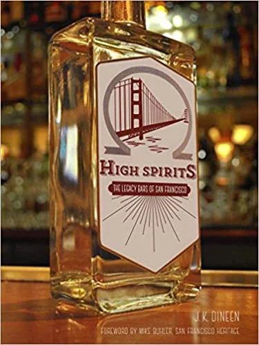 High Spirits: The Legacy Bars of San Francisco (J. K. Dineen)