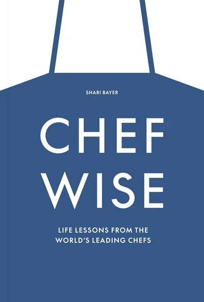 Chefwise: Life Lessons from Leading Chefs Around the World (Shari Bayer)