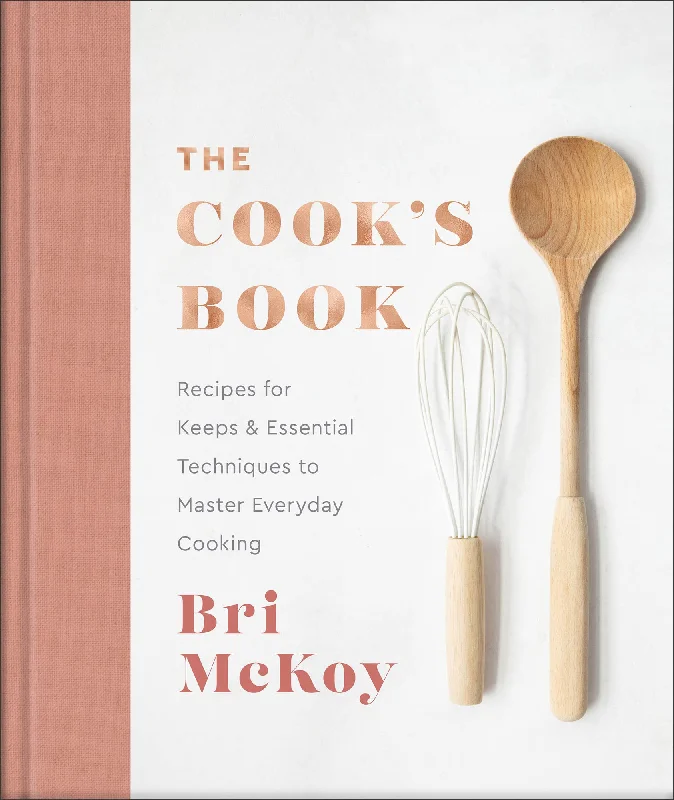 The Cook's Book: Recipes for Keeps & Essential Techniques to Master Everyday Cooking (Bri McKoy)