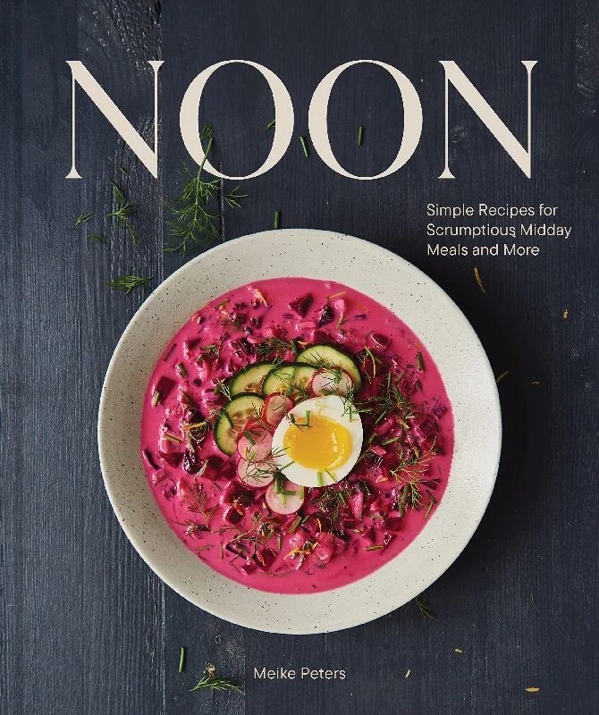 Noon: Simple Recipes for Scrumptious Midday Meals and More (Meike Peters) *Signed*