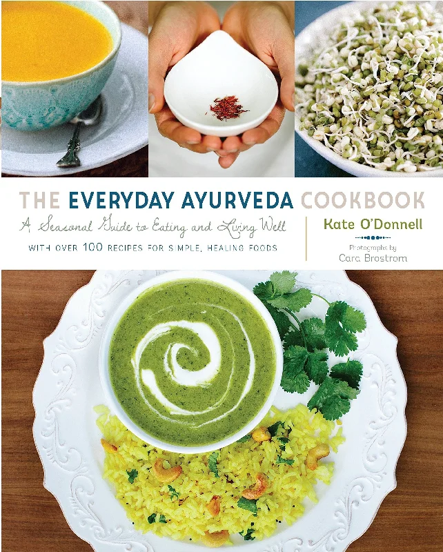 The Everyday Ayurveda Cookbook: A Seasonal Guide to Eating and Living Well (Kate O'Donnell)